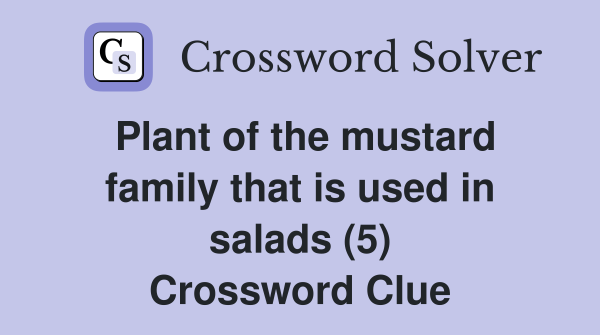Plant of the mustard family that is used in salads (5) Crossword Clue